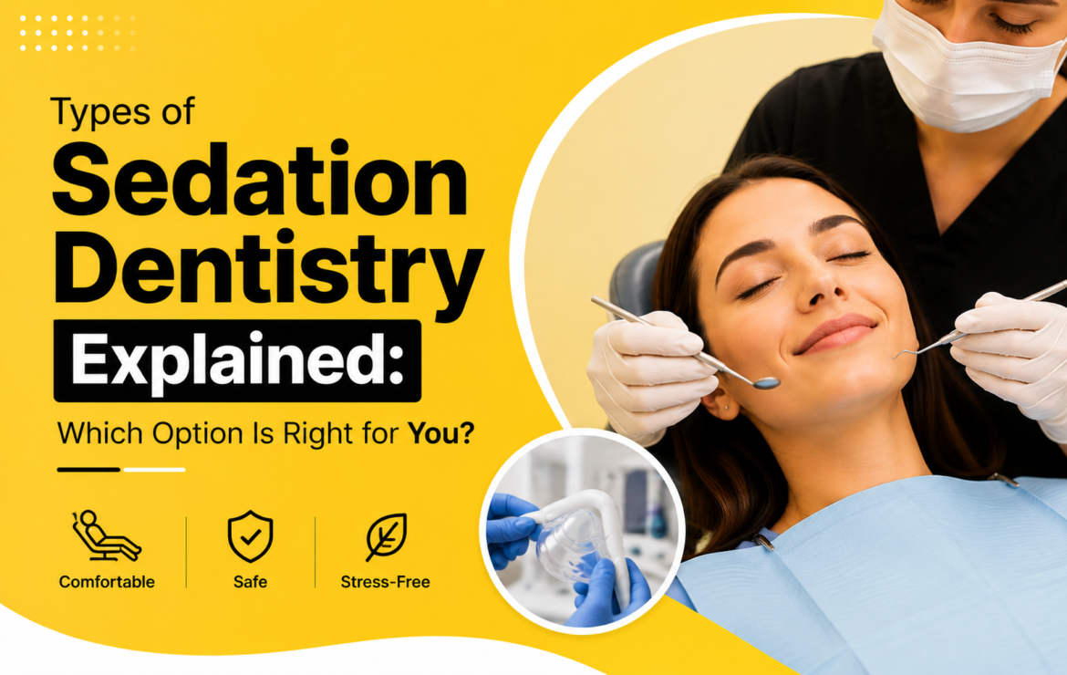 Types of Sedation Dentistry Explained: Which Option Is Right for You?