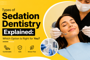 Types of Sedation Dentistry Explained: Which Option Is Right for You?