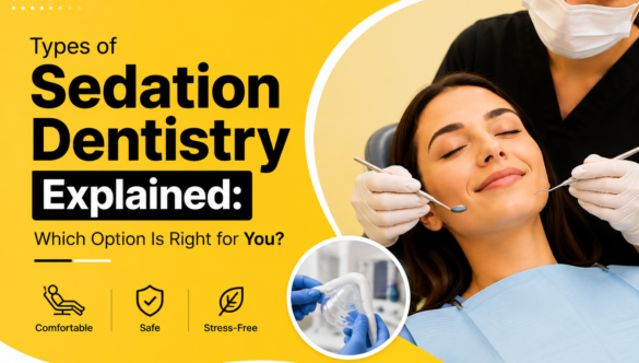 Types of Sedation Dentistry Explained: Which Option Is Right for You?
